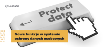 Nowe funkcje w systemie ochrony danych osobowych